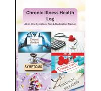 Chronic Illness Health Log: All-in-One Symptom, Pain & Medication Tracker for Fatigue, Autoimmune & Long-Term Health Support: A Complete Daily Record ... Medications & Supporting Your Health Journey