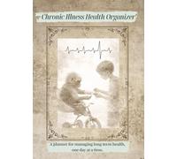 Chronic Illness Health Organizer: A Planner for Managing Long-Term Health, One Day at a Time