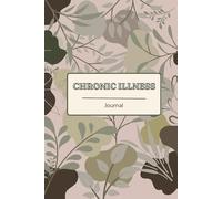 Chronic Illness Journal: A Gentle Tool for Living With Long-Term Conditions Track pain, symptoms and wellness