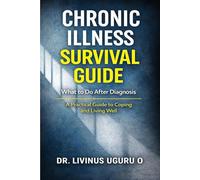 Chronic Illness Survival Guide: What to Do After Diagnosis: A Practical Guide to Coping and Living Well (Living Well Series)
