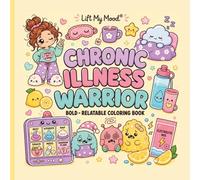 Chronic Illness Warrior: Coloring Book for Adults and Teens, Super Cute Designs for Strength, Comfort, Stress Relief & Relaxation