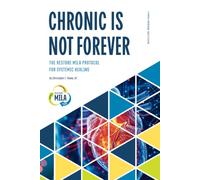 Chronic Is Not Forever: The RESTORE MILA Protocol for Systemic Healing