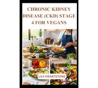 CHRONIC KIDNEY DISEASE (CKD) STAGE 4 FOR VEGANS: Delicious plant based recipe to support renal health