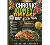 Chronic Kidney Disease Diet Solution: A complete guide with delicious kidney-friendly recipes, expert nutrition advice, and daily planning tools to ... reclaim your health & live your best life