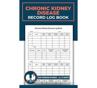 Chronic Kidney Disease Record Log Book: CKD Patient Daily Journal Logbook | kidney health journal | 100 Pages