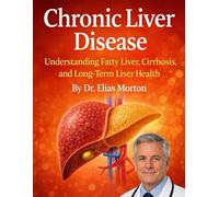 Chronic Liver Disease: Understanding Fatty Liver, Cirrhosis, and Long-Term Liver Health: 14 (Medical Facts by Zentara UK)