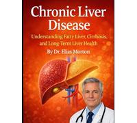 Chronic Liver Disease: Understanding Fatty Liver, Cirrhosis, and Long-Term Liver Health (Medical Facts by Zentara UK)
