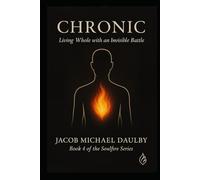 Chronic: Living Whole with an Invisible Battle (Soulfire Series)