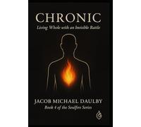 Chronic: Living Whole with an Invisible Battle (Soulfire Series)