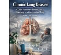 Chronic Lung Disease: COPD, Pulmonary Fibrosis, and Breathing in a Compromised Body (Medical Facts by Zentara UK)