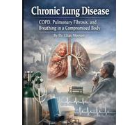 Chronic Lung Disease: COPD, Pulmonary Fibrosis, and Breathing in a Compromised Body (Medical Facts by Zentara UK)