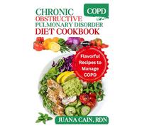 CHRONIC OBSTRUCTIVE PULMONARY DISORDER (COPD) DIET COOKBOOK: Flavorful Recipes to Manage COPD