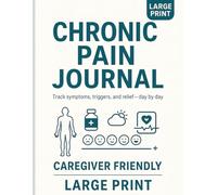 Chronic Pain Journal: Large Print Daily Tracker for Symptoms Triggers and Pain Levels; Caregiver Friendly and Easy to Use (At Home Trackers)