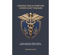 Chronic Pain & Symptom Consultant Tracker: Comprehensive 90-Day Symptom Log, Daily Medication Tracker, & Physician Consultation Journal for Fibromyalgia, Arthritis, and Chronic Illness