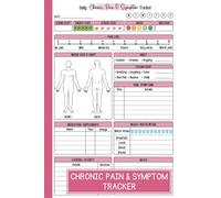 Chronic Pain & Symptom Tracker Journal: A 100-Day Guided Diary with Detailed Pain Assessment, Mood, and Medication Log for Long-term Illness Management