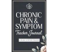 Chronic Pain & Symptom Tracker Journal: A 90-Day Symptom Tracker for Chronic Illness, Pain Management, Anxiety, and Daily Health Logging