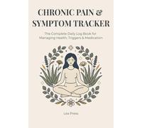 Chronic Pain & Symptom Tracker: The Complete Daily Log Book for Managing Health, Triggers & Medication