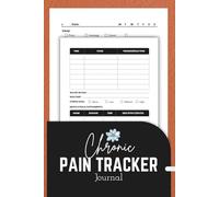 Chronic Pain Tracker Journal: Daily log for symptoms, relief, and treatment planning to monitor health and boost productivity