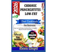Chronic Pancreatitis Low-Fat Diet Cookbook For Beginner: Easy Low-Fat Recipes And Meal Plans To Support Digestive Health And Healing