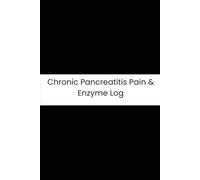 Chronic Pancreatitis Pain & Enzyme Log: Six-Month Daily Tracker for Abdominal Pain, Fat Grams, Enzyme Timing, and Steatorrhea