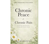 Chronic Peace for Chronic Pain: A 30-Day Devotional for Living with Chronic Illness (Unimaginable Peace)