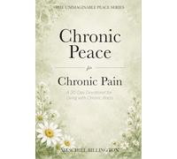 Chronic Peace for Chronic Pain: A 30-Day Devotional for Living with Chronic Illness (Unimaginable Peace)