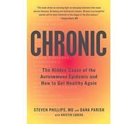Chronic: The Hidden Cause of the Autoimmune Epidemic and How to Get Healthy Again