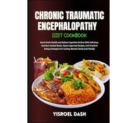Chronic Traumatic Encephalopathy (CTE) Diet Cookbook: Support Brain Health And Slow Cognitive Decline With Nutrient-Rich Recipes And Practical Eating Strategies For Focus