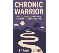 Chronic Warrior: Daily Affirmations for Chronic Illness and Pain