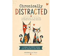 Chronically Distracted, A Guided Game Plan For The Beautifully Overwhelmed & Distractibly Determined: A Journal for those with Big Feelings and Busy ... students, teens, and adults of all ages