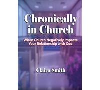 Chronically in Church: When Church Negatively Impacts Your Relationship with God