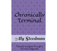 Chronically Terminal: Therapy thoughts through a terminal diagnosis