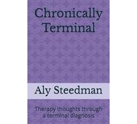 Chronically Terminal: Therapy thoughts through a terminal diagnosis