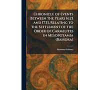 Chronicle of Events Between the Years 1623 and 1733, Relating to the Settlement of the Order of Carmelites in Mesopotamia (Bassora)