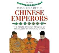 Chronicle of the Chinese Emperors: The Reign-by-Reign Record of the Rulers of Imperial China