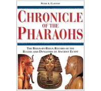 Chronicle of The Pharaohs /anglais: The Reign-by-Reign Records of the Rulers and Dynasties of Ancient Egypt