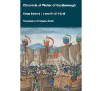 Chronicle of Walter of Guisborough; Kings Edward I, II and III 1274-1346 (Medieval Texts Translated)