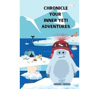 Chronicle Your Inner Yeti Adventures: A Whimsical Lined Journal for Wild Imagination and Cozy Reflections