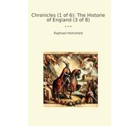 Chronicles (1 of 6): The Historie of England (3 of 8) (Classic Books)
