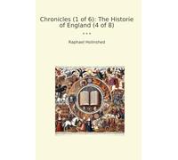 Chronicles (1 of 6): The Historie of England (4 of 8) (Classic Books)