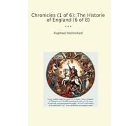 Chronicles (1 of 6): The Historie of England (6 of 8) (Classic Books)