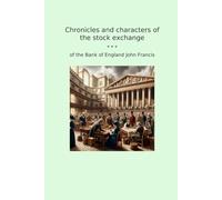 Chronicles and characters of the stock exchange (Classic Books)