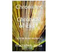 Chronicles - Chronicle of Eks I.: ( a little more mystery )