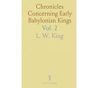 Chronicles Concerning Early Babylonian Kings: Including Records of the Early History of the Kassites and the Country of the Sea