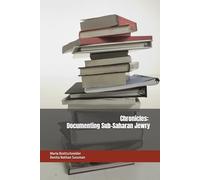 Chronicles: Documenting Sub-Saharan Jewry: Documenting Sub-saharan Jewry: Cameroon, Côte D'ivoire, Ethiopia Gabon, Ghana, Kenya, Madagascar, ... The Jewish Phenomenon in Sub-Saharan Africa)