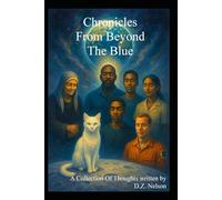 Chronicles From Beyond The Blue: A Collection Of Thoughts