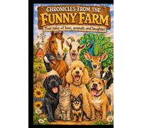 Chronicles from the Funny Farm: True Tales of Love, Animals, and Laughter