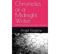 Chronicles of a Midnight Writer: Dark Poetry, Poetry, Lyrics and a short story