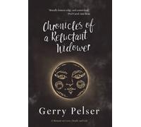 Chronicles of a Reluctant Widower: A Memoir on Love, Death, and Life