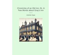Chronicles of an Old Inn; Or, A Few Words about Gray's Inn (Classic Books)